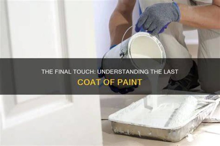 What is the last coat of paint called