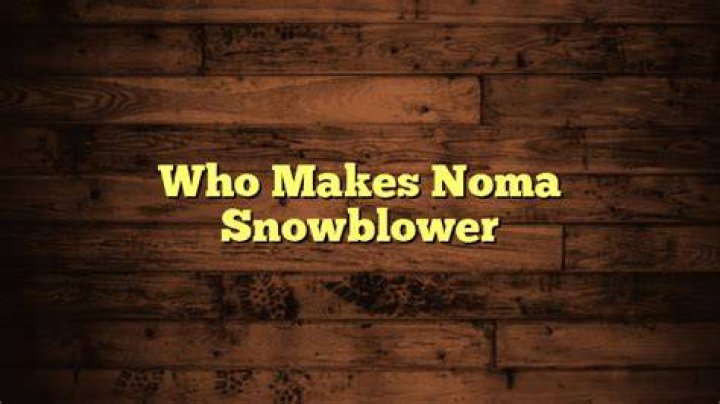 Who makes Noma snowblowers